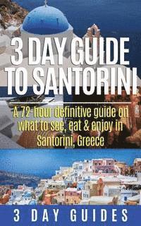 bokomslag 3 Day Guide to Santorini, A 72-Hour Definitive Guide On What to See, Eat & Enjoy