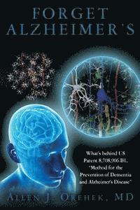 bokomslag Forget Alzheimer's: What's behind US Patent 8,708,906 B1, "Method for the Prevention of Dementia and Alzheimer's Disease"
