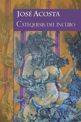 Catequesis del íncubo: Accésit Premio Internacional de Poesía Casa de Teatro 2000