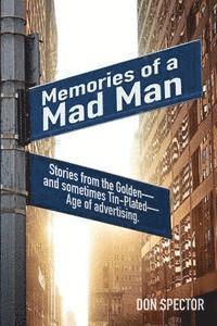 Memories of a Mad Man: Stories from the Golden-and sometimes Tin-Plated-Age of advertising. 1