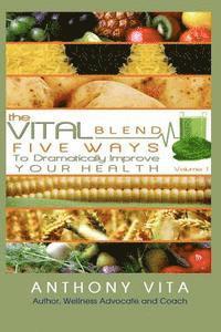 Anthony Vita - The Vital Blend: 5 Ways To Dramatically Improve Your Health, Häftad