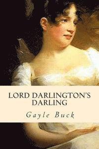 bokomslag Lord Darlington's Darling: A lady learns to mind her own heart.
