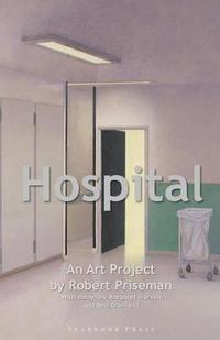 bokomslag Hospital: An Art Project by Robert Priseman