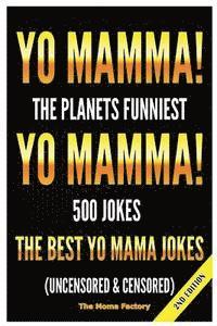 bokomslag Yo Mamma! Yo Mamma!: The Best 150 Yo Mamma Jokes on the Planet (Uncensored & Censored)