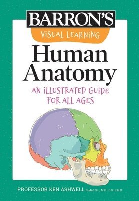 Barron's Educational Series, Ken Ashwell - Visual Learning: Human Anatomy: An Illustrated Guide for All Ages, Häftad