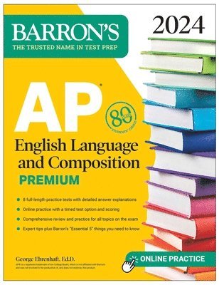 George Ehrenhaft - AP English Language and Composition Premium, 2024: 8 Practice Tests + Comprehensive Review + Online Practice, Häftad