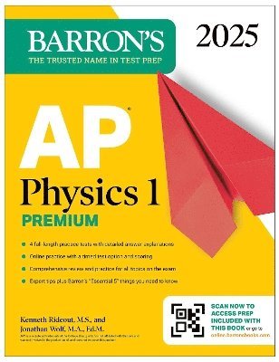 Barron's Educational Series, Kenneth Rideout M.S., Jonathan Wolf M.A. Ed. M, M.S. Rideout, Kenneth, M.A. Ed. M Wolf, Jonathan, Kenneth Rideout - AP Physics 1 Premium, 2025: Prep Book with 4 Practice Tests + Comprehensive Review + Online Practice, Häftad