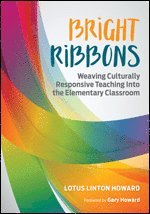 bokomslag Bright Ribbons: Weaving Culturally Responsive Teaching Into the Elementary Classroom