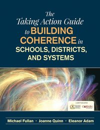 bokomslag The Taking Action Guide to Building Coherence in Schools, Districts, and Systems