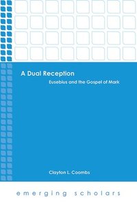 bokomslag Dual reception - eusebius and the gospel of mark