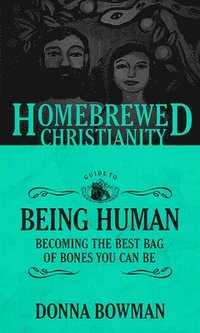 bokomslag The Homebrewed Christianity Guide to Being Human