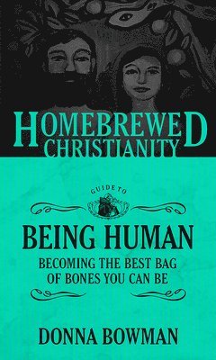 The Homebrewed Christianity Guide to Being Human 1