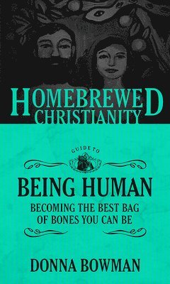 Homebrewed Christianity Guide to Being Human