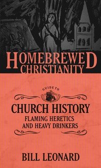 bokomslag Homebrewed christianity guide to church history - flaming heretics and heav