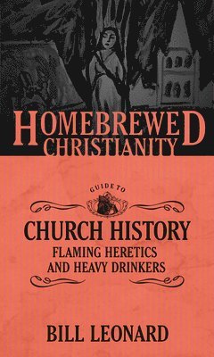 bokomslag The Homebrewed Christianity Guide to Church History