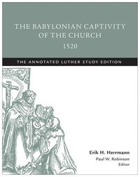 bokomslag The Babylonian Captivity of the Church, 1520