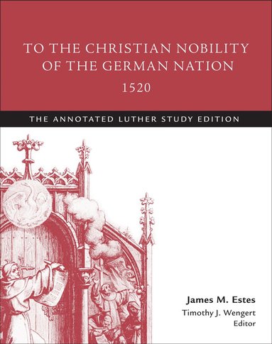 Martin Luther, James M. Estes, Timothy J. Wengert - To the Christian Nobility of the German Nation, 1520, Häftad