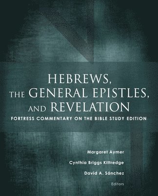 Margaret Aymer, Cynthia Briggs Kittredge, David A. Sánchez, David A. Sanchez, David A Sánchez - Hebrews, the General Epistles, and Revelation, Häftad