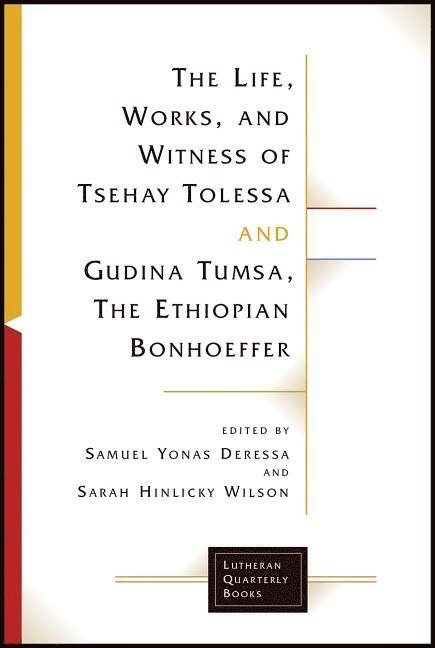 Samuel Yonas Deressa, Sarah Hinlicky Wison - Life, Works, and Witness of Tsehay Tolessa and Gudina Tumsa, the Ethiopian Bonhoeffer, Häftad