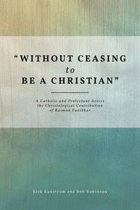 bokomslag &quot;Without Ceasing to be a Christian&quot;