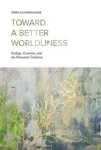 bokomslag Toward a Better Worldliness