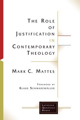 Mark C. Mattes, Mark  C. Mattes, Mark C Mattes - Role of Justification in Contemporary Theology, Häftad