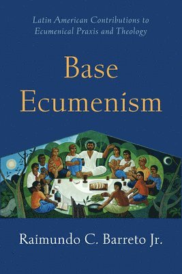 Raimundo C. Barreto - Base Ecumenism, Häftad