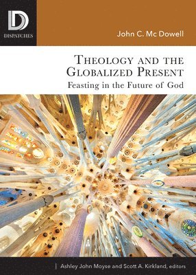 John C. McDowell, John C McDowell, Scott A Kirkland, Ashley John Moyse - Theology and the Globalized Present, Häftad