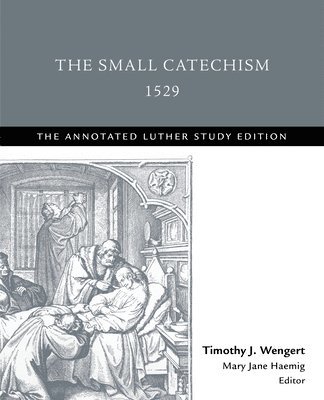 Timothy J. Wengert, Mary Jane Haemig, Timothy J Wengert - Small Catechism,1529, Häftad