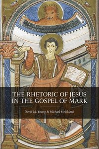 bokomslag The Rhetoric of Jesus in the Gospel of Mark