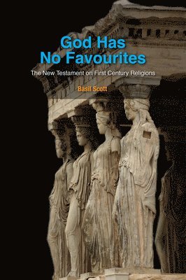 God Has No Favourites: The New Testament on First Century Religions