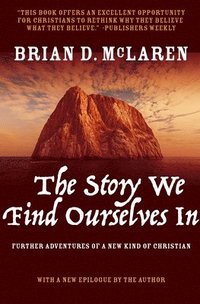bokomslag The Story We Find Ourselves in: Further Adventures of a New Kind of Christian