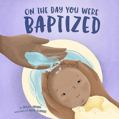 Young, Taylor, Schmidt, Anita - On the Day You Were Baptized, Inbunden