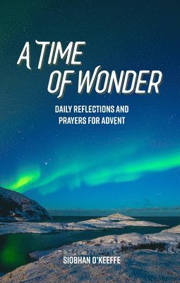 Siobhan O'Keeffe - A Time of Wonder: Daily Reflections and Prayers for Advent, Häftad