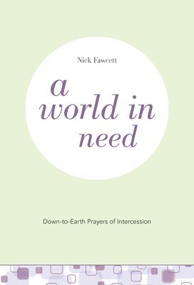 A World in Need: Down-To-Earth Prayers of Intercession 1