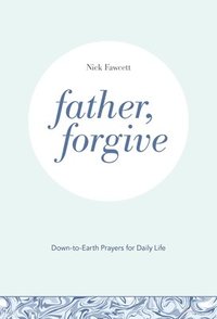 bokomslag Father, Forgive: Down-To-Earth Prayers for Daily Life