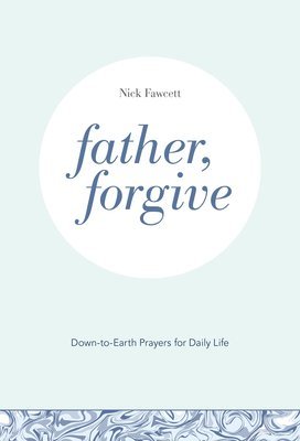 bokomslag Father, Forgive: Down-To-Earth Prayers for Daily Life