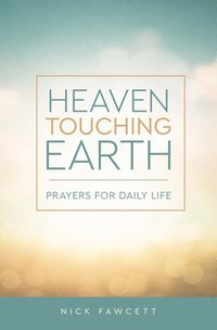 bokomslag Heaven Touching Earth: Prayers for Daily Life