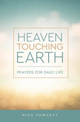 bokomslag Heaven Touching Earth: Prayers for Daily Life