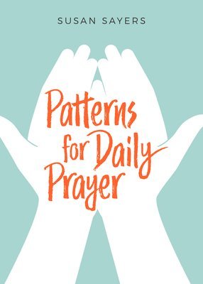 Susan Sayers - Patterns for Daily Prayer, Häftad