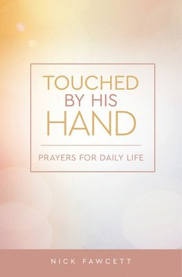 bokomslag Touched by His Hand: Prayers for Dailiy Life