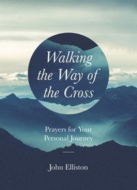 bokomslag Walking the Way of the Cross: Prayers for Your Personal Journey