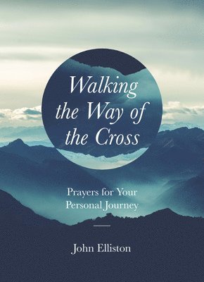 Walking the Way of the Cross: Prayers for Your Personal Journey 1