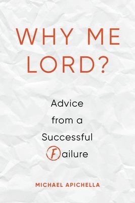 bokomslag Why Me, Lord?: Advice from a Successful Failure