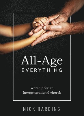 Nick Harding - All-Age Everything: Worship for an Intergenerational church, Häftad