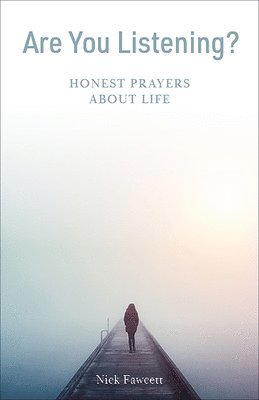 Nick Fawcett - Are You Listening?: Honest Prayers about Life, Häftad