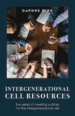 Daphne Kirk - Intergenerational Cell Resources: Five Series of Meeting Outlines for the Intergenerational Cell, Häftad