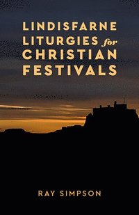 bokomslag Lindisfarne Liturgies for Christian Festivals