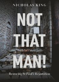 bokomslag Not That Man!: Restoring St Paul's Reputation