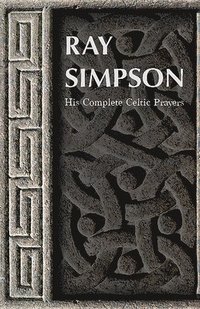 bokomslag Ray Simpson: His Complete Celtic Prayers